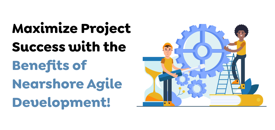 Maximize-Project-Success-with-the-Benefits-of-Nearshore-Agile-Development