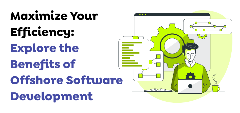 Maximize-Your-Efficiency_-Explore-the-Benefits-of-Offshore-Software-Development