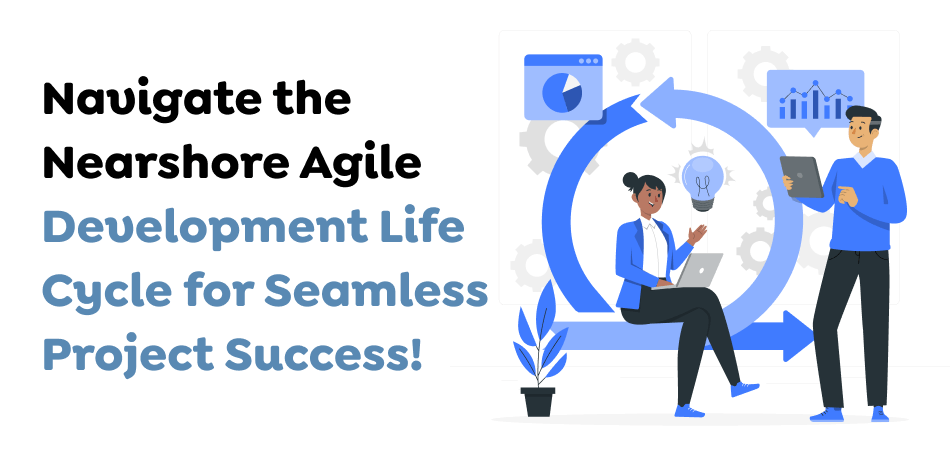 Navigate-the-Nearshore-Agile-Development-Life-Cycle-for-Seamless-Project-Success