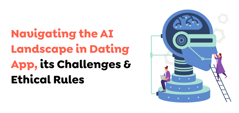 Navigating-the-AI-Landscape-in-Dating-App-its-Challenges-Ethical-Rules