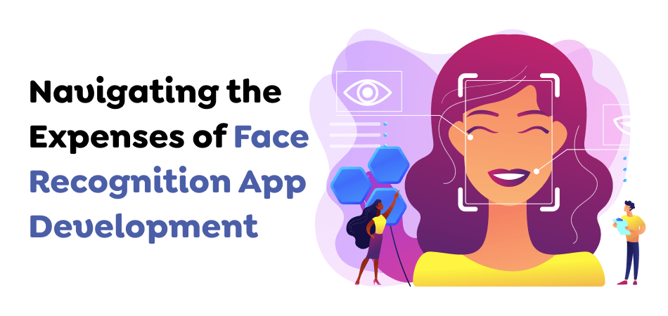 Navigating-the-Expenses-of-Face-Recognition-App-Development