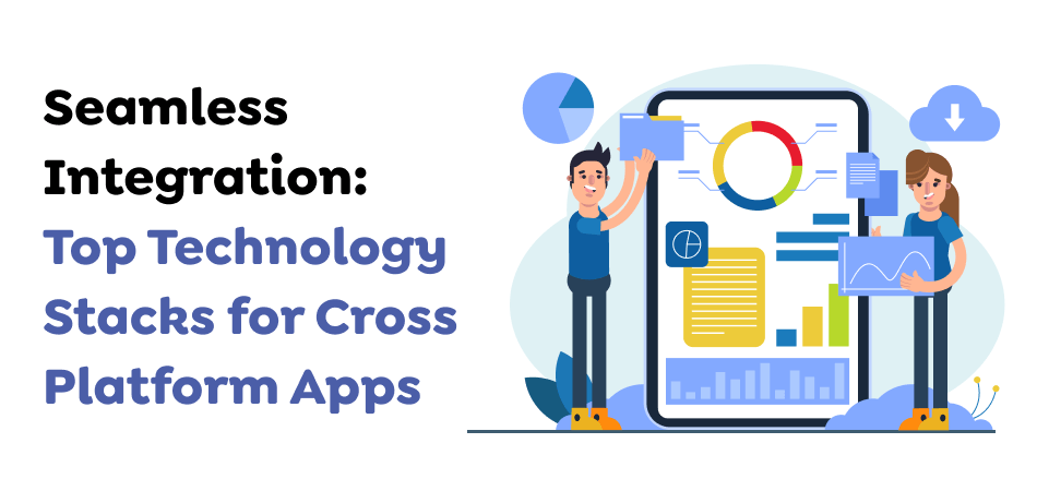 Seamless-Integration_-Top-Technology-Stacks-for-Cross-Platform-Apps