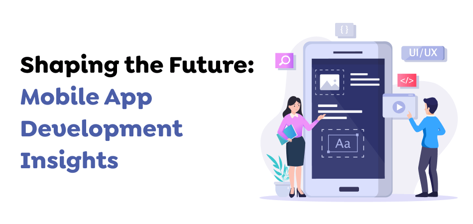 Shaping-the-Future_-Mobile-App-Development-Insights