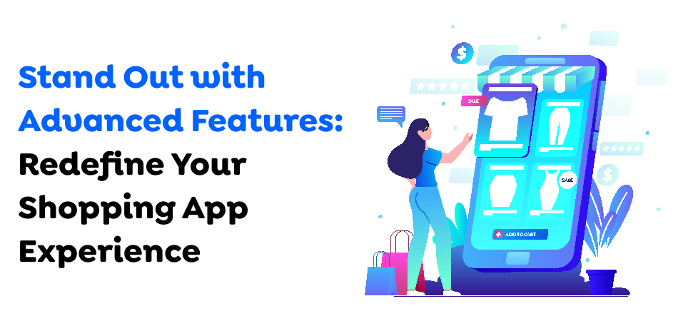 Stand-Out-with-Advanced-Features-Redefine-Your-Shopping-App-Experience.