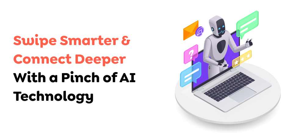 Swipe-Smarter-Connect-Deeper-With-a-Pinch-of-AI-Technology