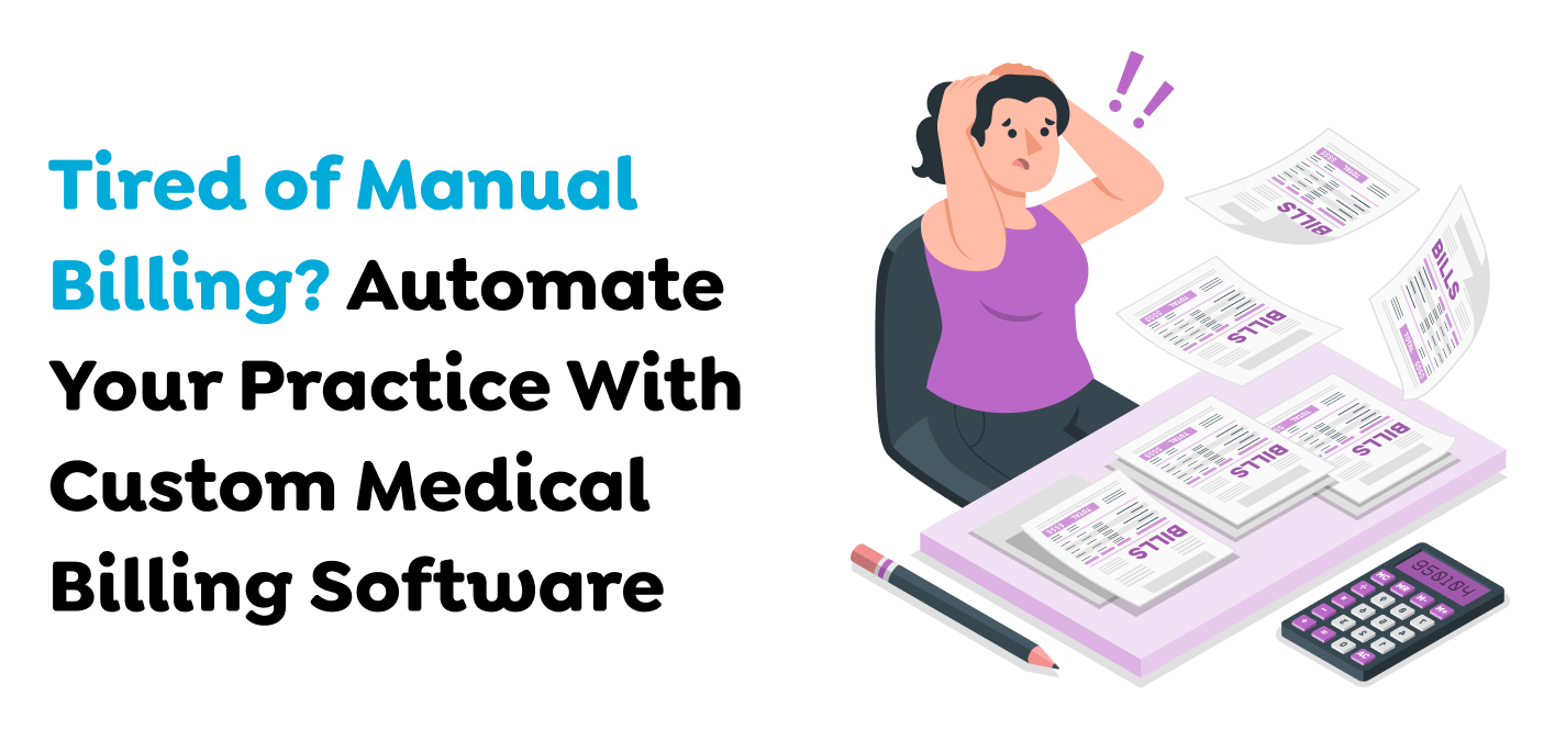 Tired-of-Manual-Billing-Automate-Your-Practice-With-Custom-Medical-Billing-Software