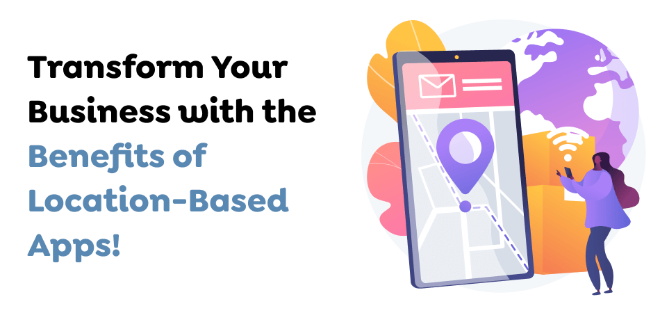 Transform-Your-Business-with-the-Benefits-of-Location-Based-Apps