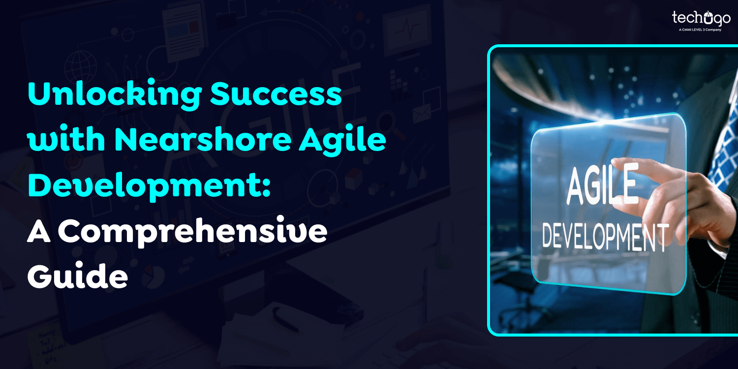 Unlocking Success with Nearshore Agile Development: A Comprehensive Guide