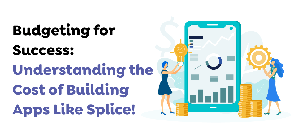 Budgeting-for-Success_-Understanding-the-Cost-of-Building-Apps-Like-Splice