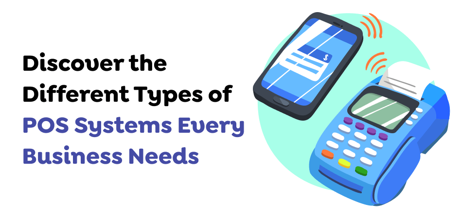 Discover-the-Different-Types-of-POS-Systems-Every-Business-Needs