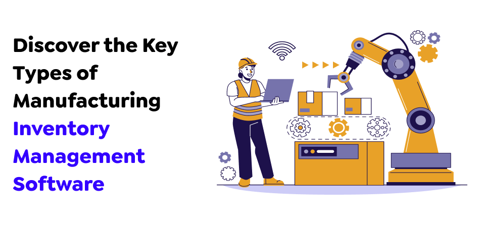 Discover-the-Key-Types-of-Manufacturing-Inventory-Management-Software
