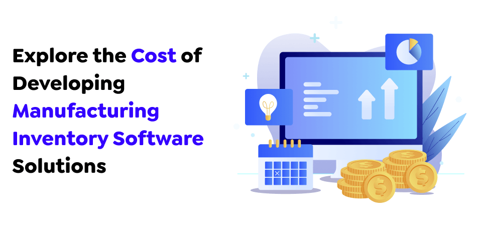 Explore-the-Cost-of-Developing-Manufacturing-Inventory-Software-Solutions