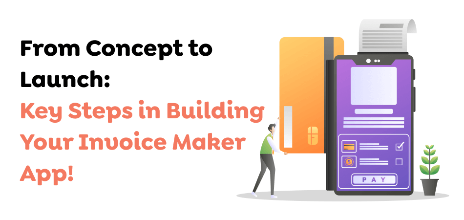 From-Concept-to-Launch_-Key-Steps-in-Building-Your-Invoice-Maker-App