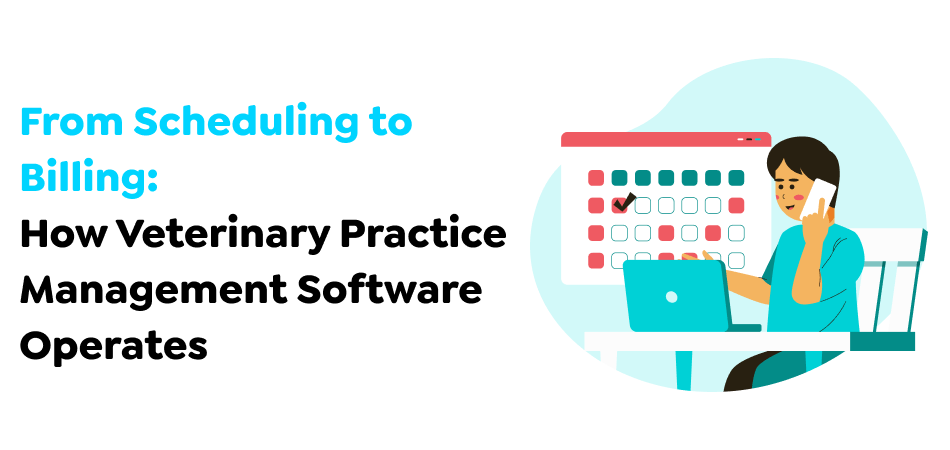 From-Scheduling-to-Billing_-How-Veterinary-Practice-Management-Software-Operates