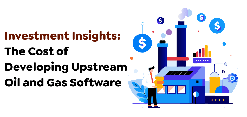 Investment-Insights_-The-Cost-of-Developing-Upstream-Oil-and-Gas-Software