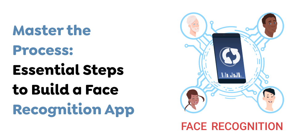 Master the Process_ Essential Steps to Build a Face Recognition App