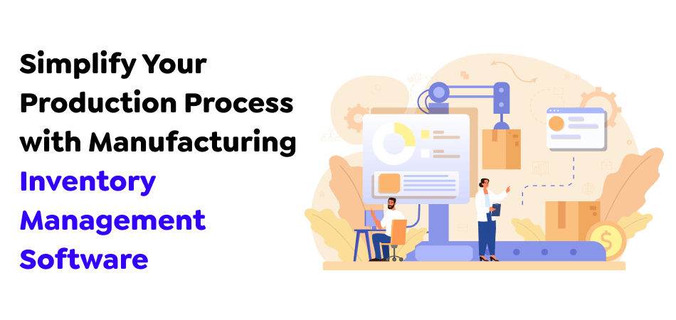 Simplify-Your-Production-Process-with-Manufacturing-Inventory-Management-Software