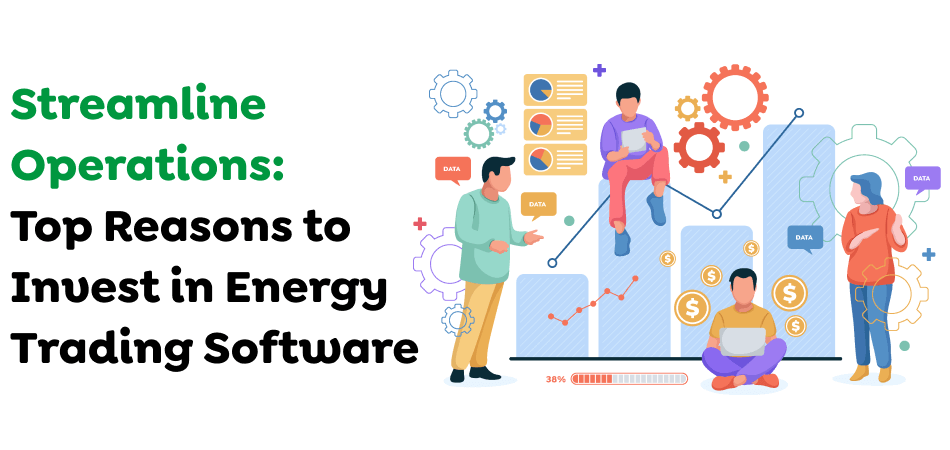 Streamline-Operations_-Top-Reasons-to-Invest-in-Energy-Trading-Software