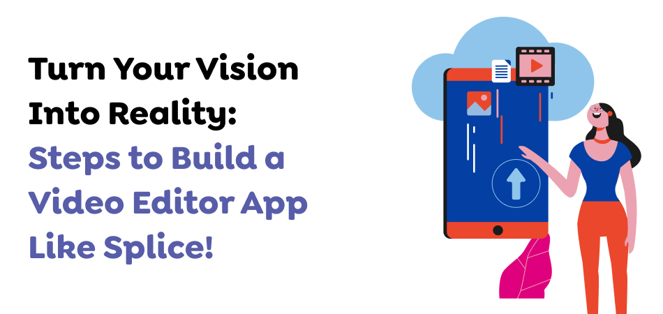 Turn-Your-Vision-Into-Reality_-Steps-to-Build-a-Video-Editor-App-Like-Splice