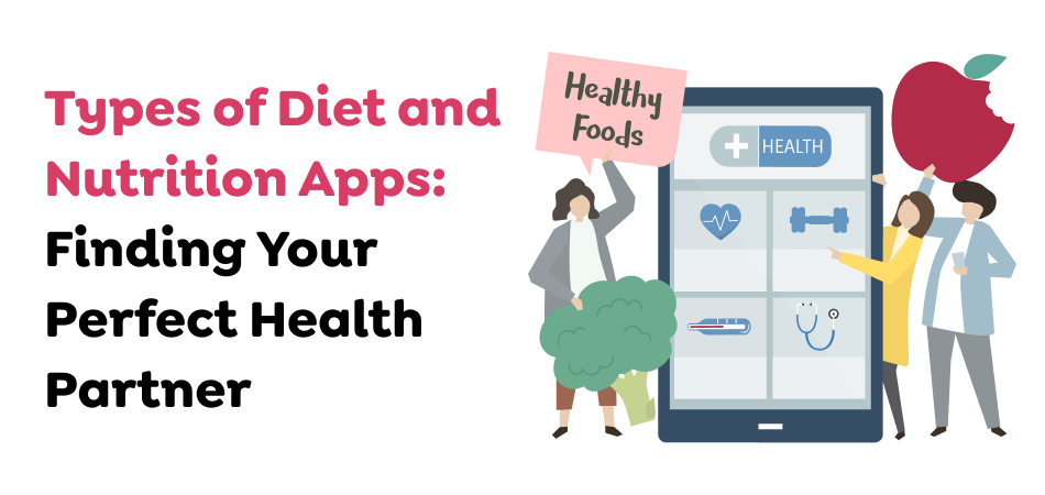 Types-of-Diet-and-Nutrition-Apps_-Finding-Your-Perfect-Health-Partner