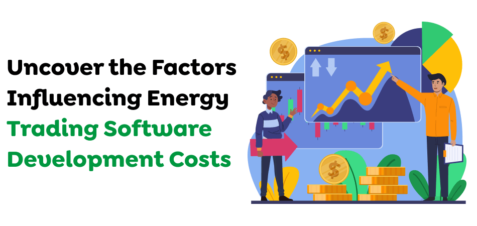 Uncover-the-Factors-Influencing-Energy-Trading-Software-Development-Costs