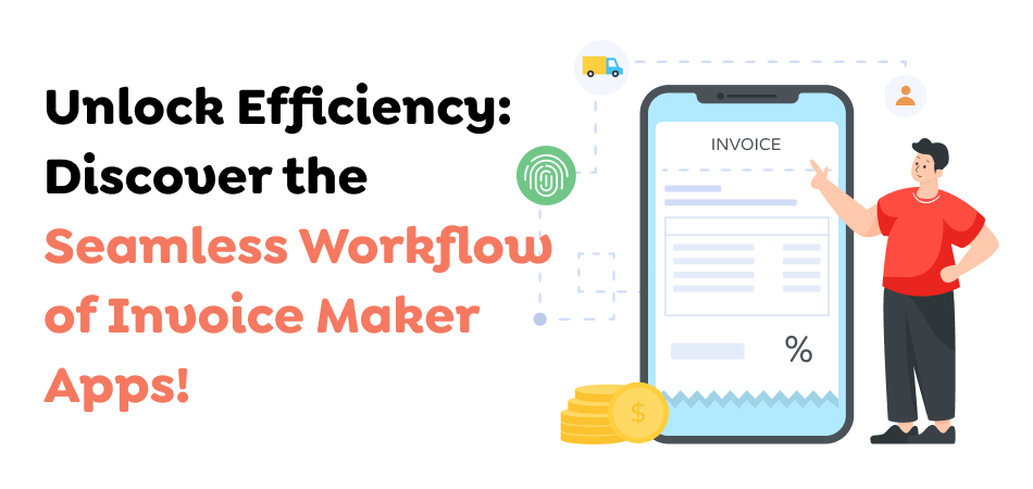 Unlock-Efficiency_-Discover-the-Seamless-Workflow-of-Invoice-Maker-Apps