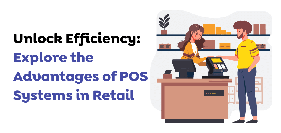 Unlock-Efficiency_-Explore-the-Advantages-of-POS-Systems-in-Retail