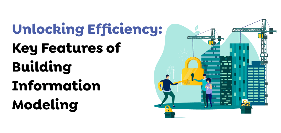 Unlocking-Efficiency_-Key-Features-of-Building-Information-Modeling