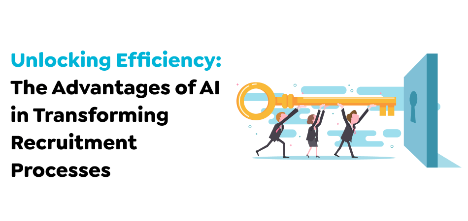 Unlocking-Efficiency_-The-Advantages-of-AI-in-Transforming-Recruitment-Processes