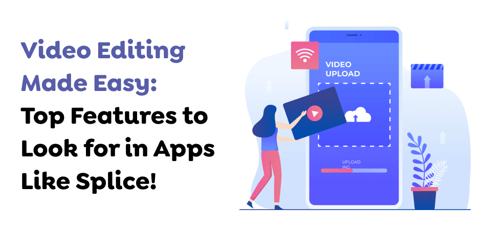 Video-Editing-Made-Easy_-Top-Features-to-Look-for-in-Apps-Like-Splice