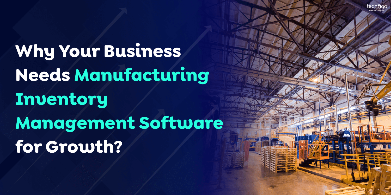 Why Your Business Needs Manufacturing Inventory Management Software for Growth?