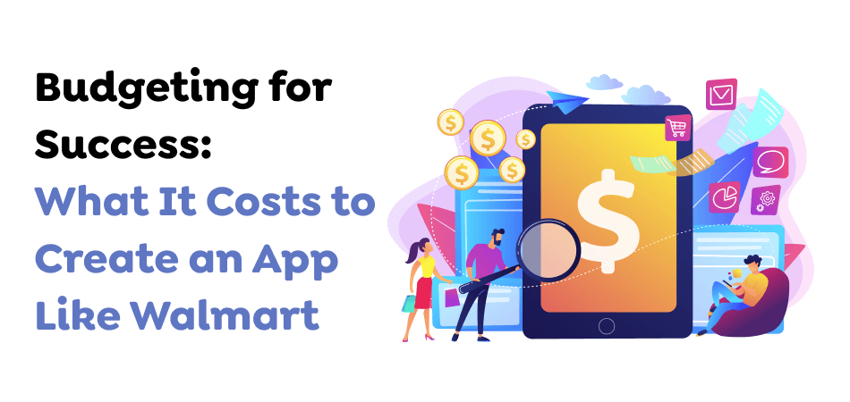 Budgeting-for-Success_-What-It-Costs-to-Create-an-App-Like-Walmart