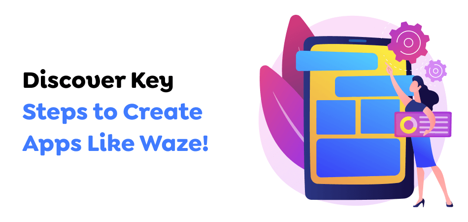 Discover-Key-Steps-to-Create-Apps-Like-Waze