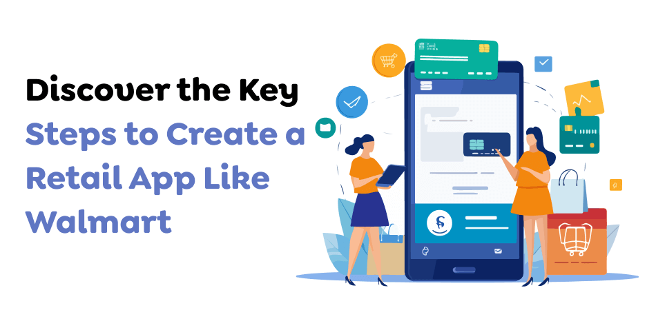 Discover-the-Key-Steps-to-Create-a-Retail-App-Like-Walmart