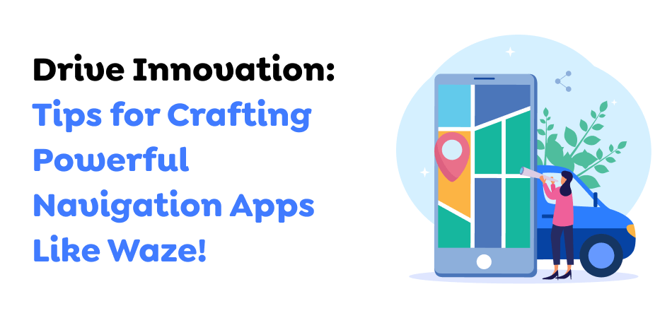 Drive-Innovation_-Tips-for-Crafting-Powerful-Navigation-Apps-Like-Waze