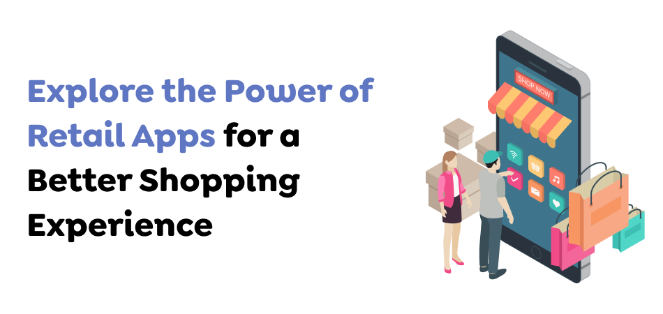 Explore-the-Power-of-Retail-Apps-for-a-Better-Shopping-Experience