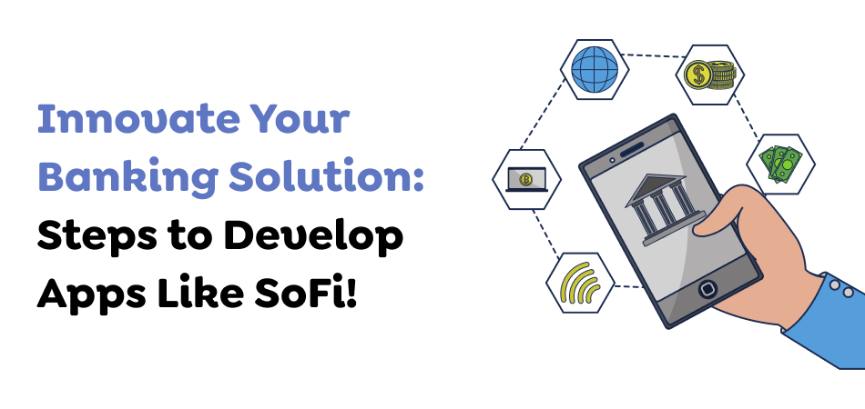 Innovate-Your-Banking-Solution_-Steps-to-Develop-Apps-Like-SoFi