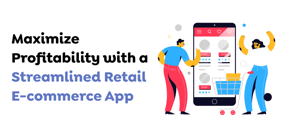 Maximize-Profitability-with-a-Streamlined-Retail-E-commerce-App