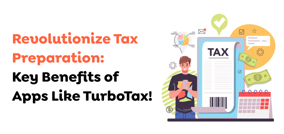 Revolutionize-Tax-Preparation_-Key-Benefits-of-Apps-Like-TurboTax