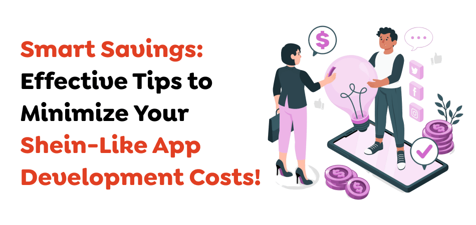 Smart-Savings_-Effective-Tips-to-Minimize-Your-Shein-Like-App-Development-Costs