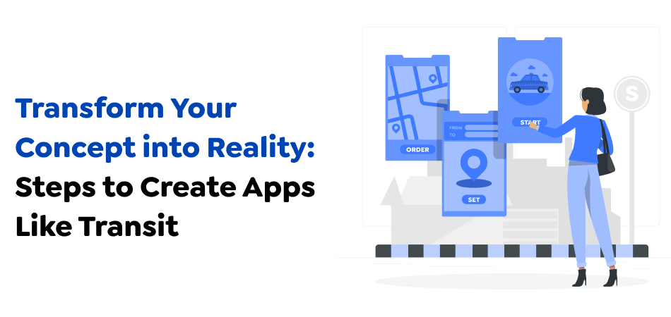 Transform-Your-Concept-into-Reality_-Steps-to-Create-Apps-Like-Transit