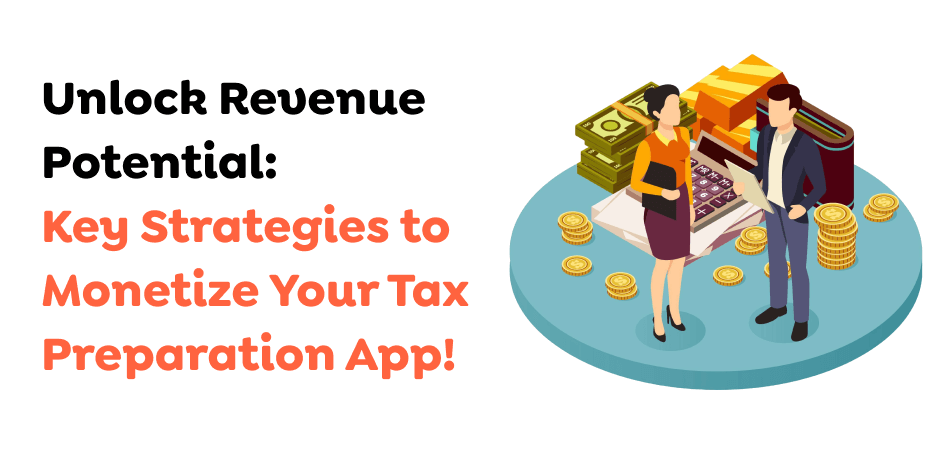 Unlock-Revenue-Potential_-Key-Strategies-to-Monetize-Your-Tax-Preparation-App