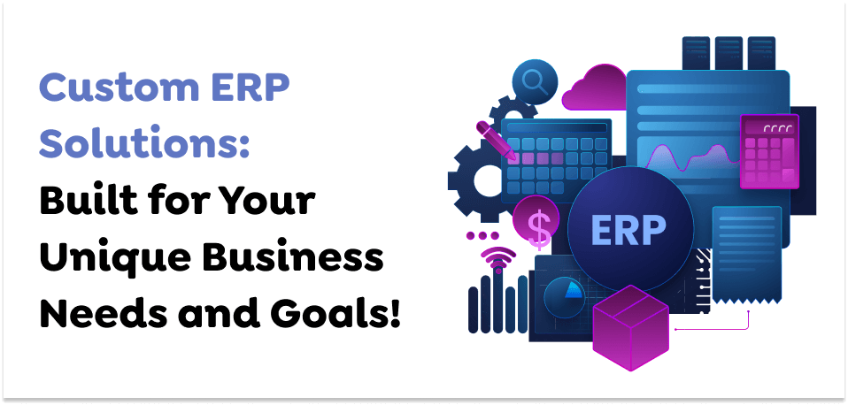 Custom-ERP-Solutions_-Built-for-Your-Unique-Business-Needs-and-Goals