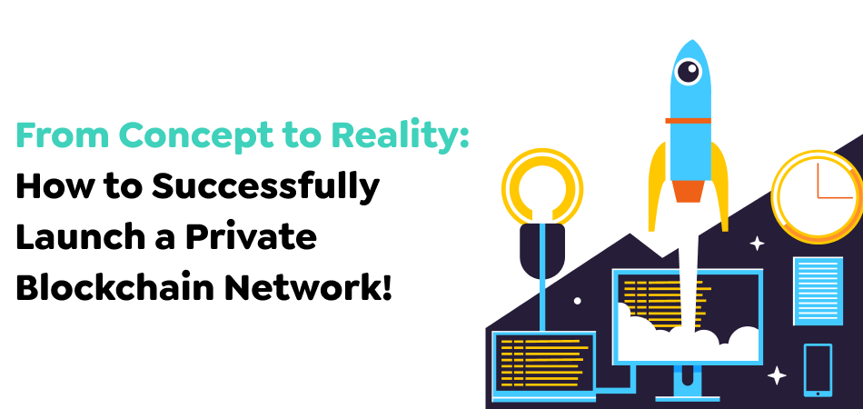 From-Concept-to-Reality_-How-to-Successfully-Launch-a-Private-Blockchain-Network