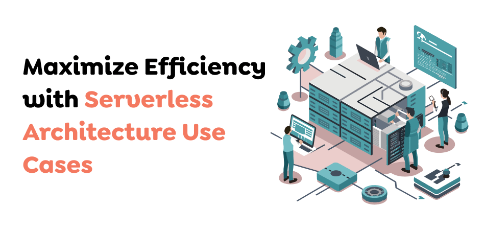 Maximize-Efficiency-with-Serverless-Architecture-Use-Cases