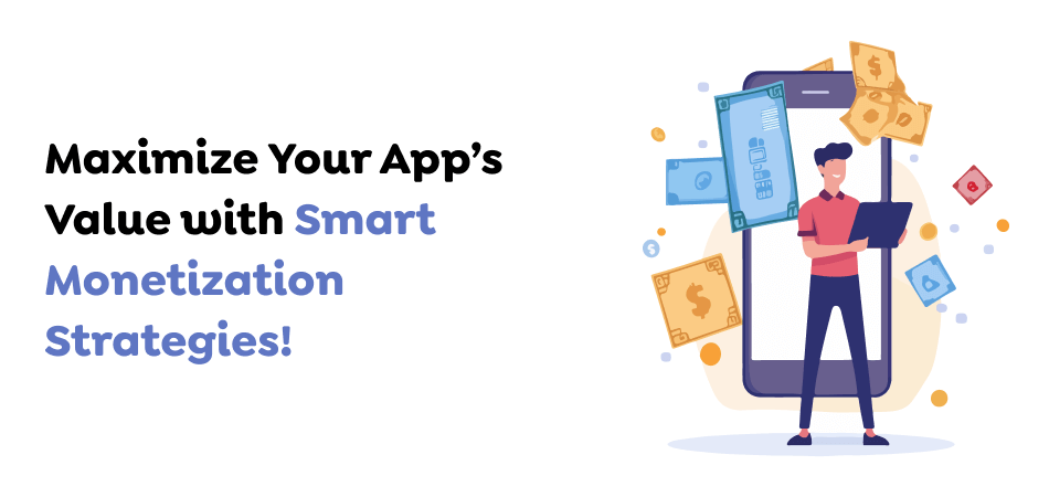 Maximize-Your-Apps-Value-with-Smart-Monetization-Strategies