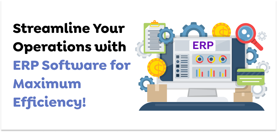Streamline-Your-Operations-with-ERP-Software-for-Maximum-Efficiency
