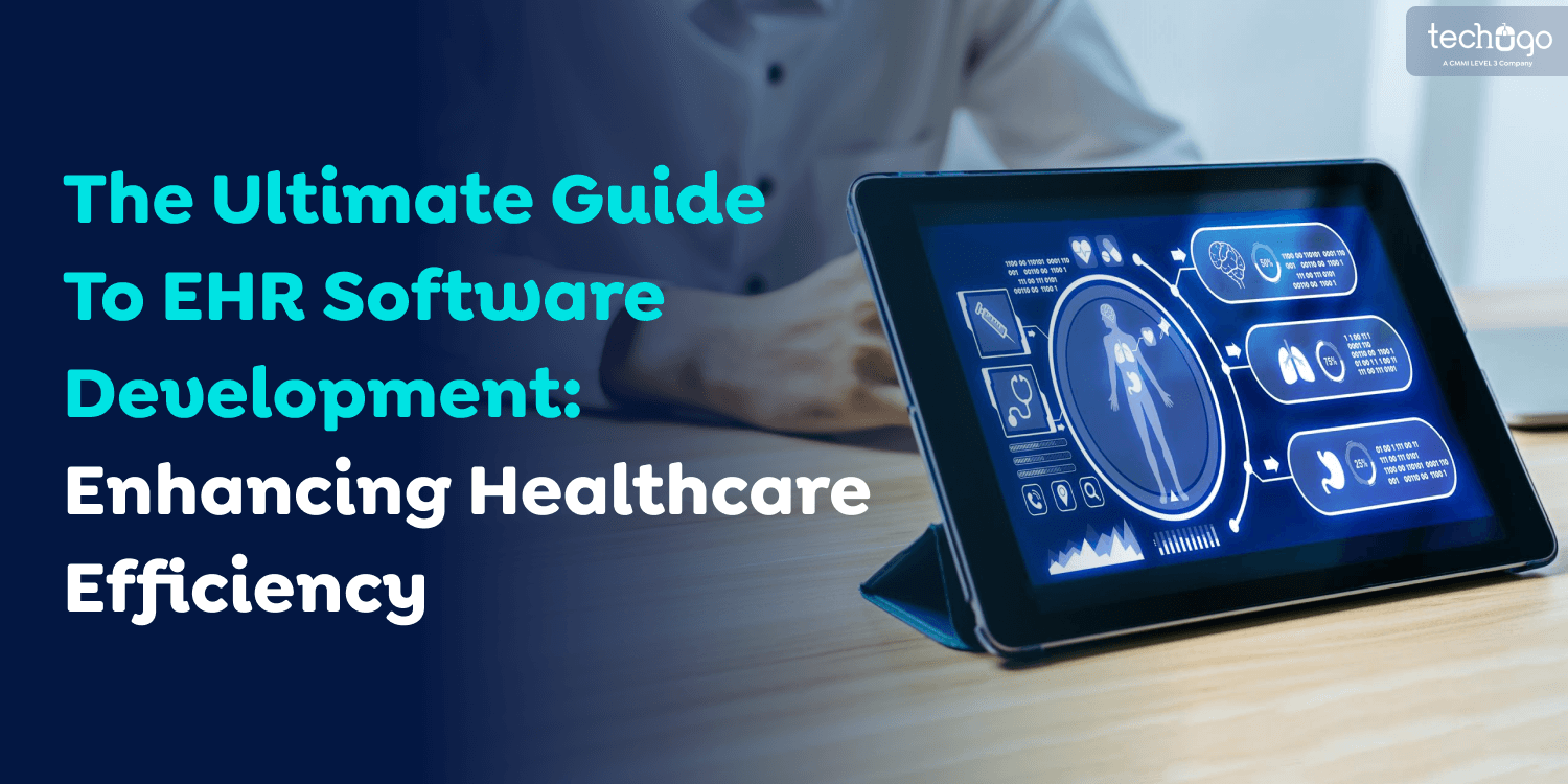 The Ultimate Guide To EHR Software Development: Enhancing Healthcare Efficiency