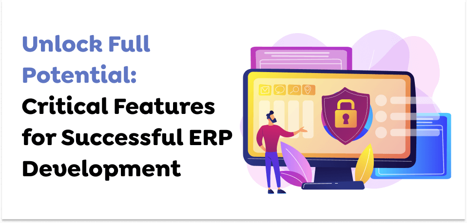 Unlock-Full-Potential_-Critical-Features-for-Successful-ERP-Development