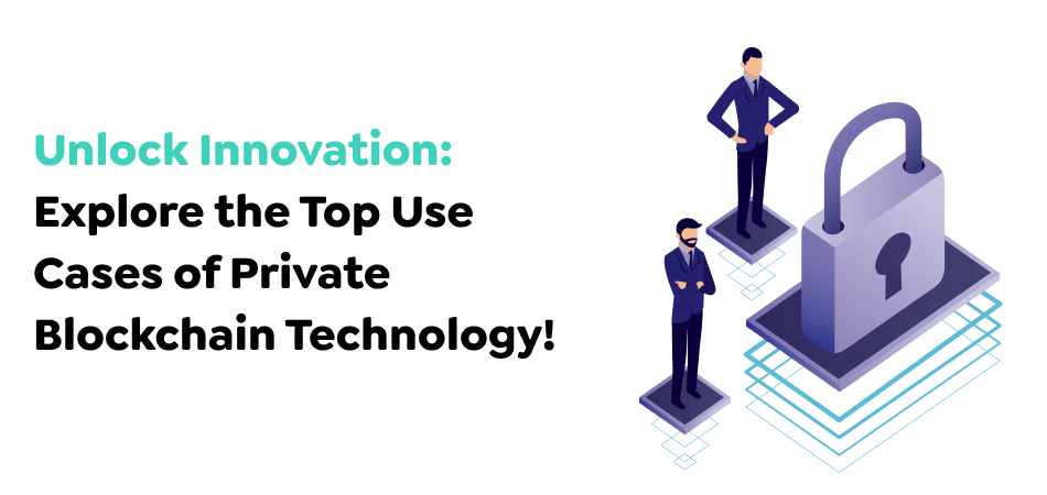 Unlock-Innovation_-Explore-the-Top-Use-Cases-of-Private-Blockchain-Technology